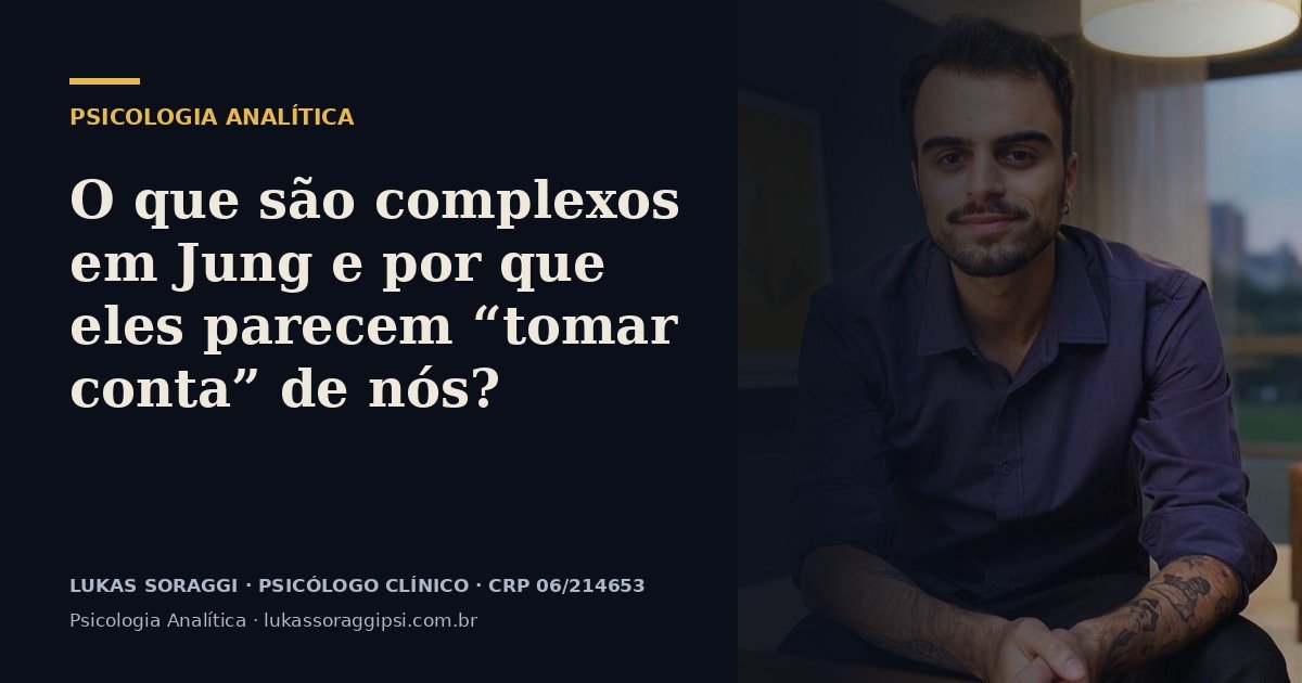 Imagem de capa do artigo “O que são complexos em Jung e por que eles parecem “tomar conta” de nós?”, de Lukas Soraggi, psicólogo clínico
